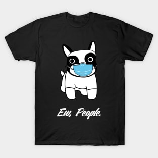 Ew People French Bulldog Funny dog social distancing T-Shirt